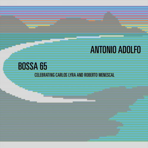 Antonio Adolfo - BOSSA 65: Celebrating Carlos Lyra and Roberto Menescal (2023)
