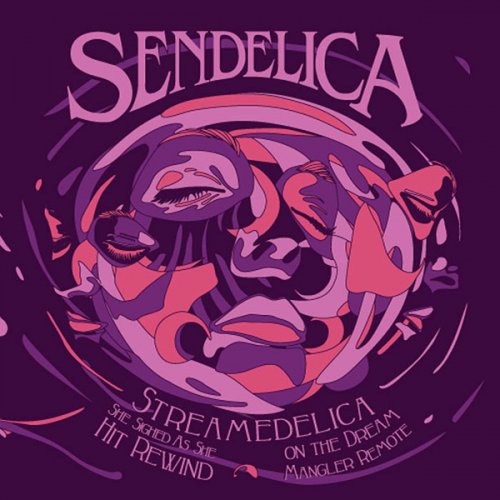 Sendelica - Streamedelica She Sighed As She Hit Rewind On The Dream Mangler Remote (2010)