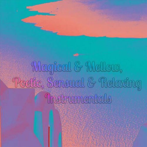 VA - Magical & Mellow, Poetic, Sensual & Relaxing Instrumentals (2023)