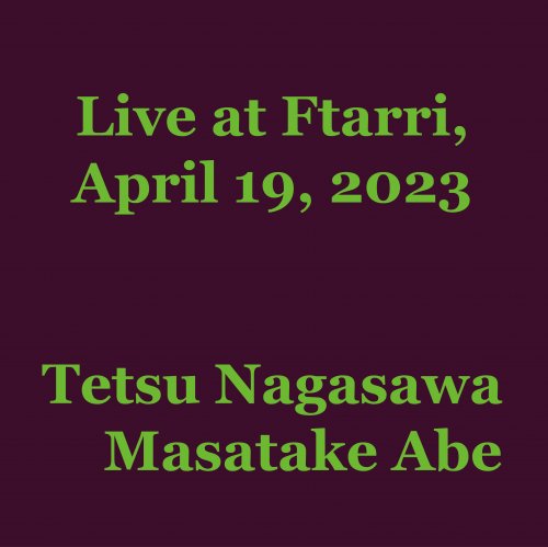 Tetsu Nagasawa / Masatake Abe - Live at Ftarri, April 19, 2023 (2023) [Hi-Res]