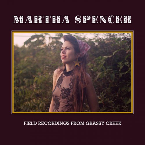Martha Spencer - Field Recordings from Grassy Creek (2023) [Hi-Res]