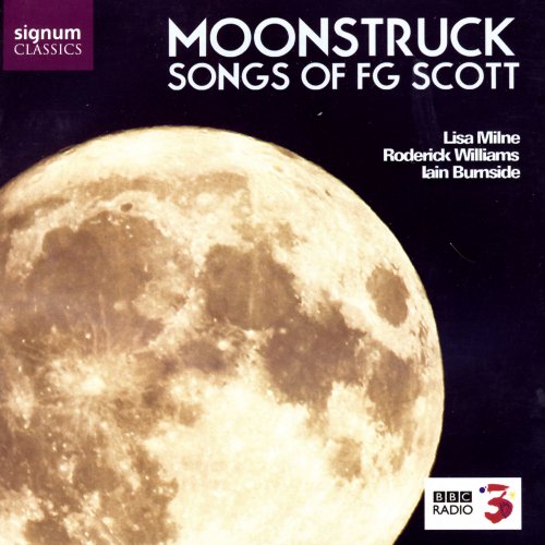 Lisa Milne, Roderick Williams, Iain Burnside - Moonstruck: Songs of F.G. Scott (2007)
