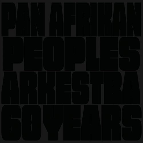 Pan Afrikan Peoples Arkestra - 60 Years (2023)