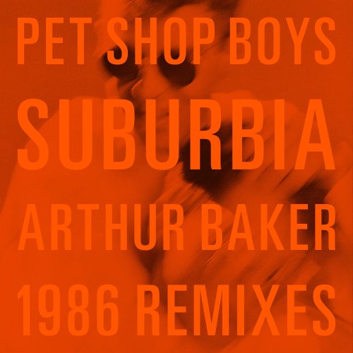 Pet Shop Boys - Suburbia (Arthur Baker 1986 Remixes) (2023) [Hi-Res]