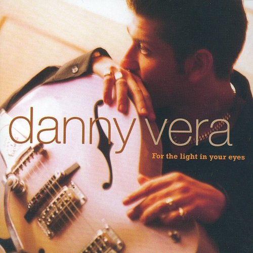 Danny Vera - For The Light In Your Eyes (2002)