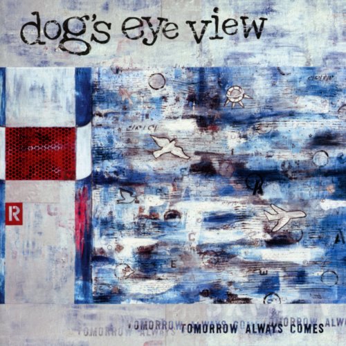 Dog's Eye View - Tomorrow Always Comes (2005)