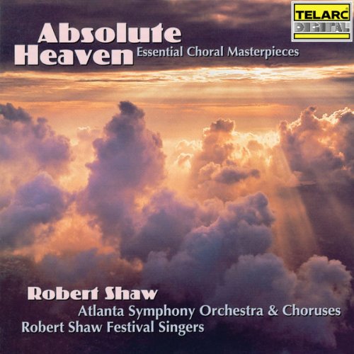 Robert Shaw - Absolute Heaven: Essential Choral Masterpieces (1997)