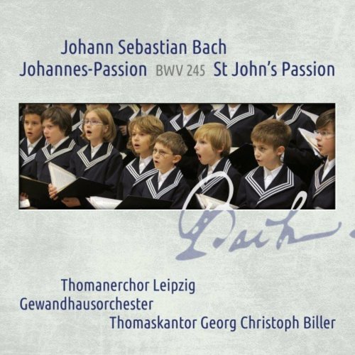 Thomanerchor Leipzig, Georg Christoph Biller - Bach: Johannes-Passion / St John Passion BWV 245 (2017)