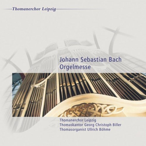 Thomanerchor Leipzig, Georg Christoph Biller & Ullrich Böhme - Bach: Orgelmesse - Dritter Teil der Clavierübung (2005)