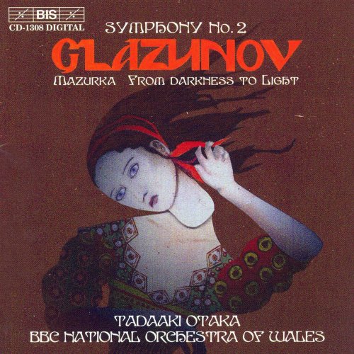 BBC National Orchestra Of Wales, Tadaaki Otaka - Glazunov: Symphony No. 2, Mazurka, From Darkness to Light (2002)