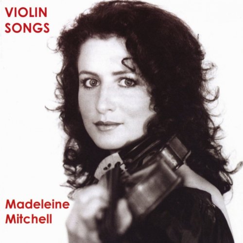 Madeleine Mitchell - Violin Songs (2007)