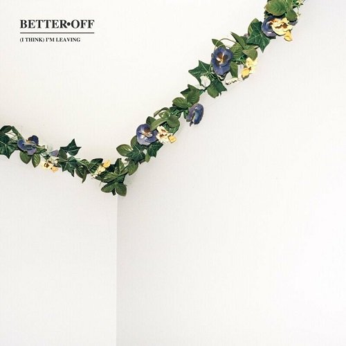 Better Off - (I Think) I'm Leaving (2013)