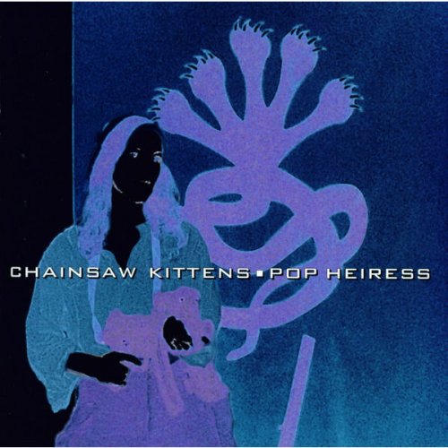 Chainsaw Kittens - Pop Heiress (1997) FLAC