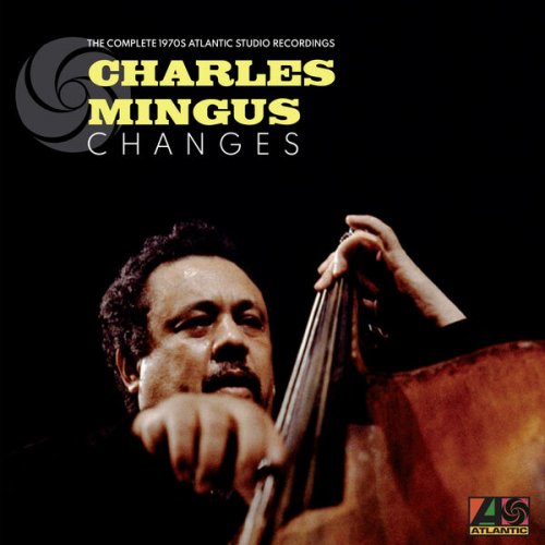 Charles Mingus - Changes: The Complete 1970s Atlantic Studio Recordings (2023) [Hi-Res]