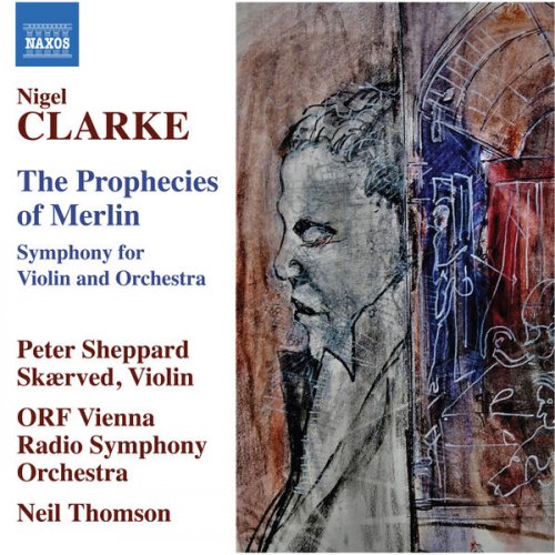 Peter Sheppard Skærved, ORF Vienna Radio Symphony Orchestra, Neil Thomson - Nigel Clarke: The Prophecies of Merlin (2023)