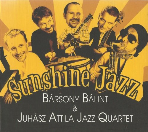 Bársony Bálint & Juhász Attila Jazz Quartet - Sunshine Jazz (2009)