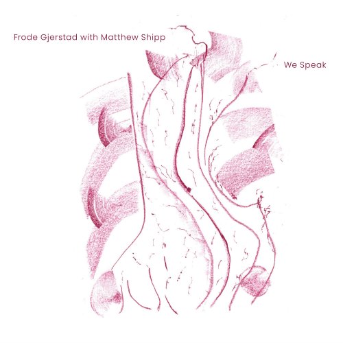 Frode Gjerstad & Matthew Shipp - We Speak (2023)