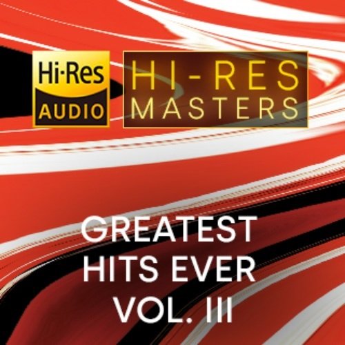 VA - Hi-Res Masters: Greatest Hits Ever Vol. III (2023) Hi-Res