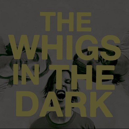 The Whigs - In the Dark (2010)