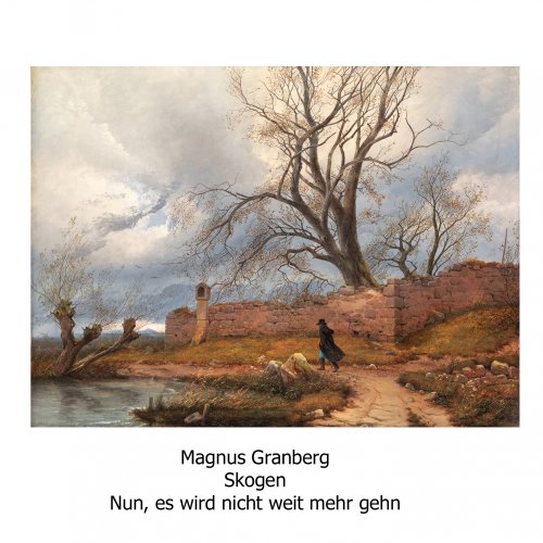 Magnus Granberg, Skogen ensemble - Magnus Granberg: Nun, es wird nicht weit mehr gehn (2019)