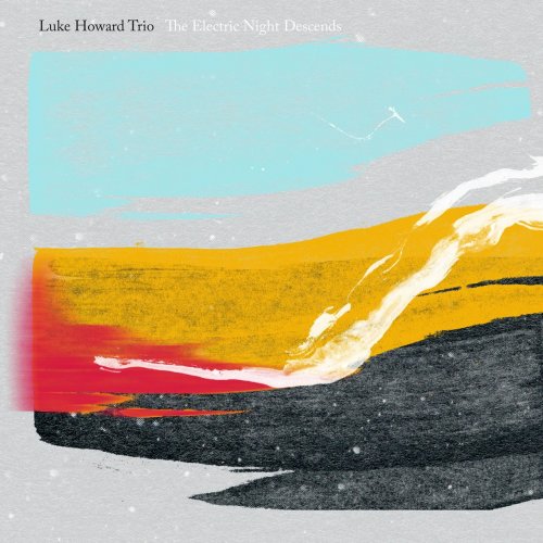 Luke Howard Trio - The Electric Night Descends (2016)