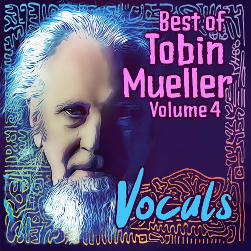 Tobin Mueller - Best of Tobin Mueller, Vol. 4: Vocals (2023)