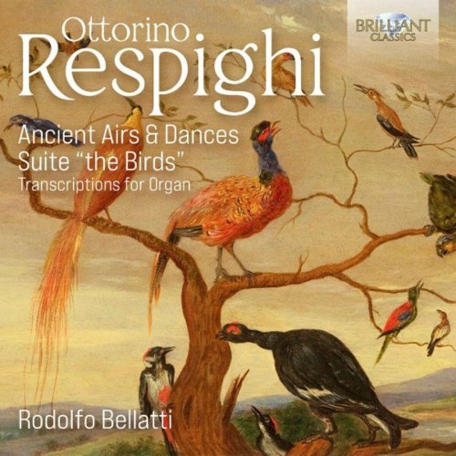 Rodolfo Bellatti - Respighi: Ancient Airs & Dances & Suite "The Birds" Transcriptions for Organ (2022)