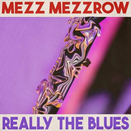 Mezz Mezzrow - Really the Blues (2023)