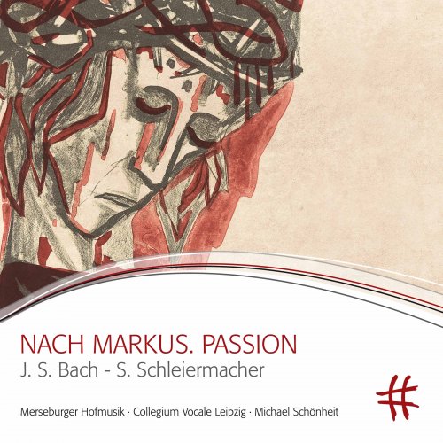 Michael Schönheit, Merseburger Hofmusik, Collegium Vocale Leipzig - Schleiermacher: Nach Markus. Passion (Live) (2017) [Hi-Res]