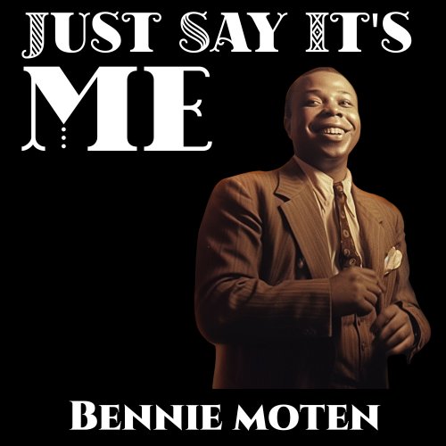 Bennie Moten - Just Say It's Me (2023)