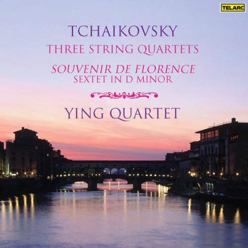 Ying Quartet - Tchaikovsky: Three String Quartets & Sextet in D Minor "Souvenir de Florence" (2007)
