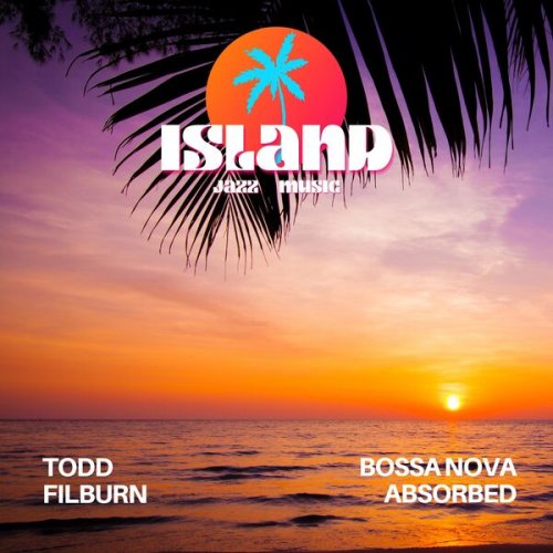 Bossa Nova Absorbed & Todd Filburn - Island Jazz Music (2023) Hi-Res