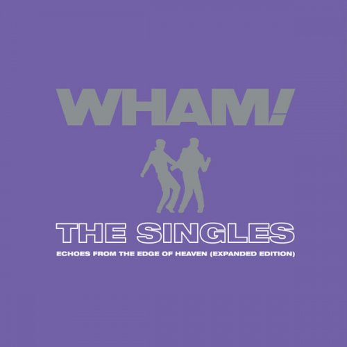 Wham! - The Singles: Echoes from the Edge of Heaven (Expanded) (2023) [Hi-Res]