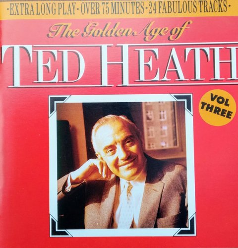 Ted Heath - The Golden Age Of Ted Heath Vol. Three (1990)