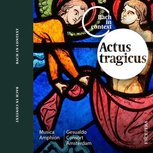 Gesualdo Consort Amsterdam, Musica Amphion - Bach in Context: Actus Tragicus (2015)