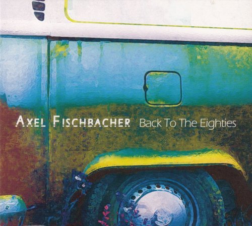 Axel Fischbacher - Back to the Eighties (2012)