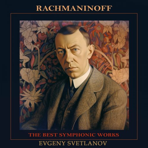 Alexei Maslennikov, Galina Pisarenko, Evgeny Svetlanov - Rachmaninov: The Best Symphonic Works (2023)