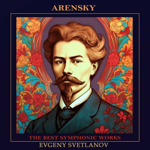 Lubov Timofeyeva, Evgeny Svetlanov, The State Academic Symphony Orchestra - Arensky: The Best Symphonic Works (2023)