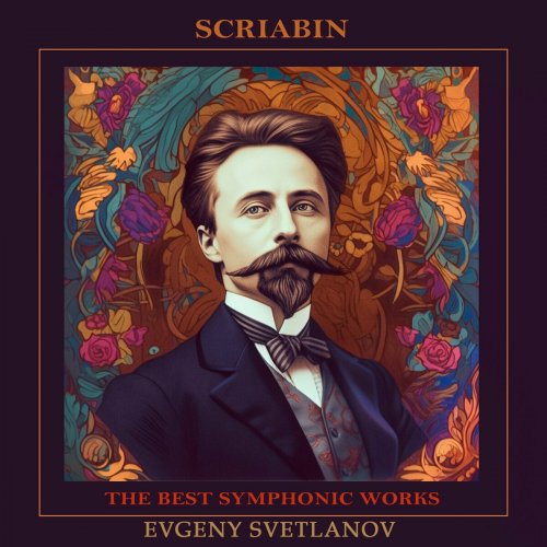 Evgeny Svetlanov, Aleksey Nasedkin, The USSR Symphony Orchestra - Scriabin: The Best Symphonic Works (2023)