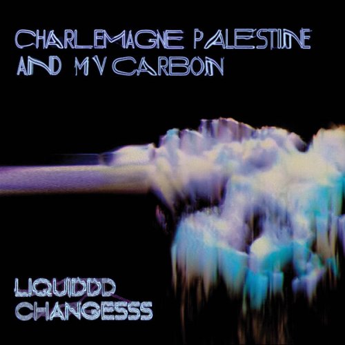 MV Carbon & Charlemagne Palestine - Liquiddd Changesss (2022) [Hi-Res]