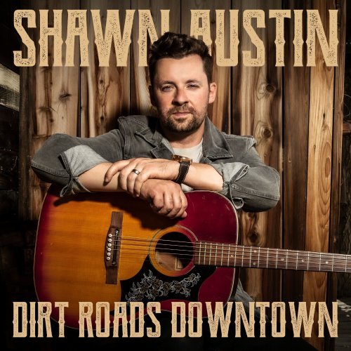 Shawn Austin - Dirt Roads Downtown (2023) Hi Res