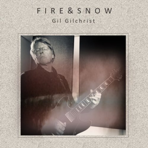 Gil Gilchrist - Fire & Snow (2023) [Hi-Res]