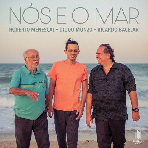 Roberto Menescal, Diogo Monzo and Ricardo Bacelar - Nós e o Mar (2023) Hi Res