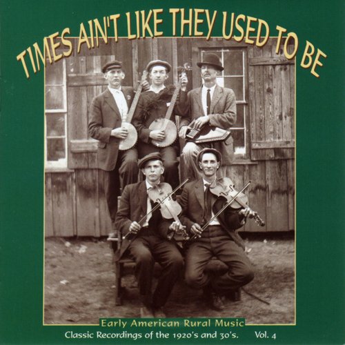 Various Artists - Times Ain't Like They Used To Be: Early American Rural Music. Classic Recordings Of The 1920’s And 30's. Vol. 4 (1999)