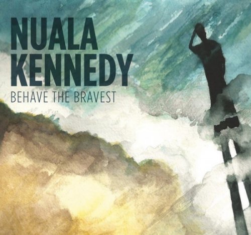 Nuala Kennedy - Behave The Bravest (2016)