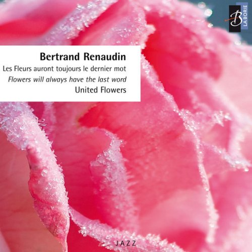 Bertrand Renaudin - United Flowers (Les fleurs auront toujours le dernier mot) (2006)