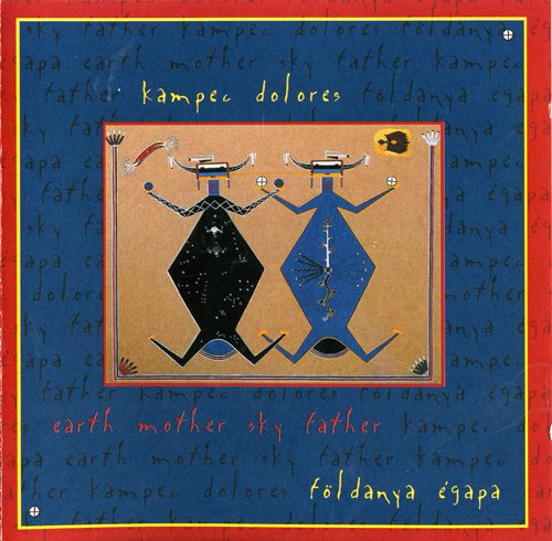 Kampec Dolores - Foldanya Egapa/Earth Mother Sky Father (2006)