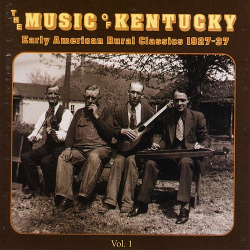 Various Artists - The Music Of Kentucky: Early American Rural Classics 1927-37, Vol. 1 (1995)