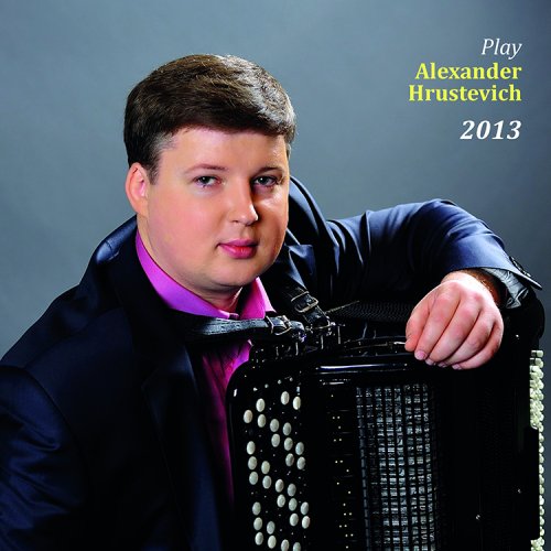 Alexander Hrustevich - Play Alexander Hrustevich 2013 (2022) FLAC