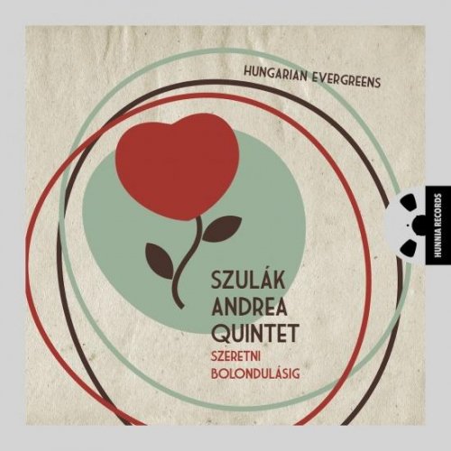 Szulák Andrea Quintet - Szeretni Bolondulásig (2012) [Hi-Res]